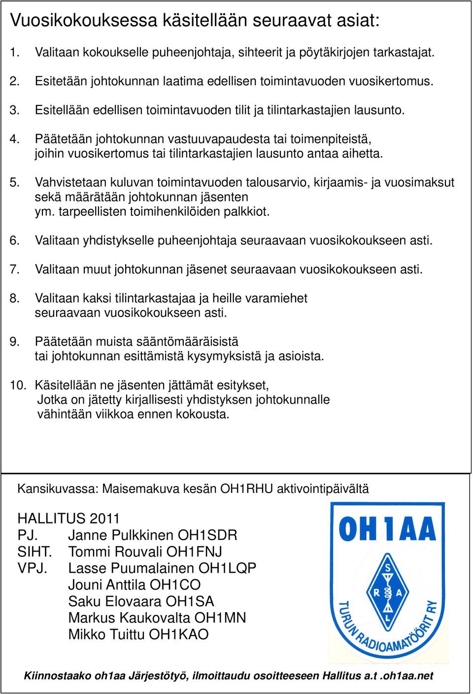 Päätetään johtokunnan vastuuvapaudesta tai toimenpiteistä, joihin vuosikertomus tai tilintarkastajien lausunto antaa aihetta. 5.