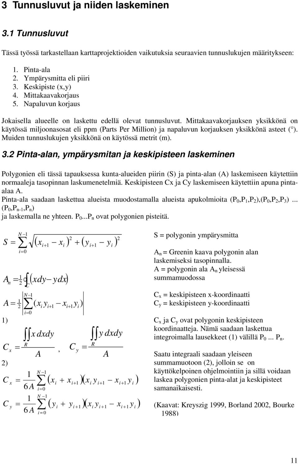 Mttakaavakorjauksen ykskkönä on käytössä mljoonasosat el ppm (Parts Per Mllon) ja napaluvun korjauksen ykskkönä asteet ( ). Muden tunnuslukujen ykskkönä on käytössä metrt (m). 3.