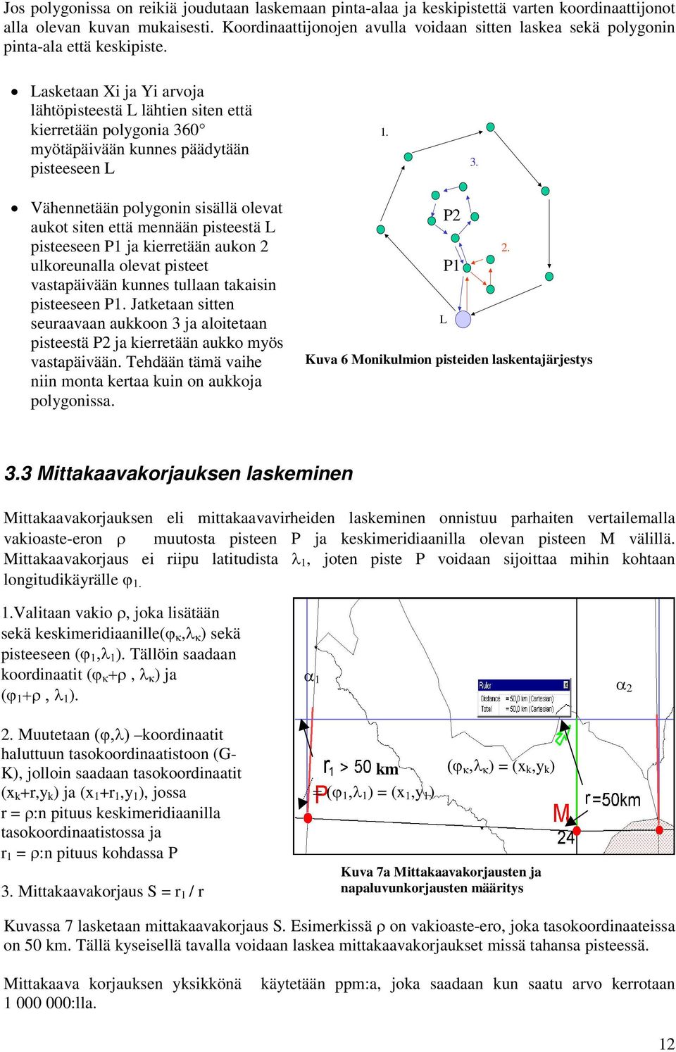 œ Lasketaan X ja Y arvoja lähtöpsteestä L lähten sten että kerretään polygona 36