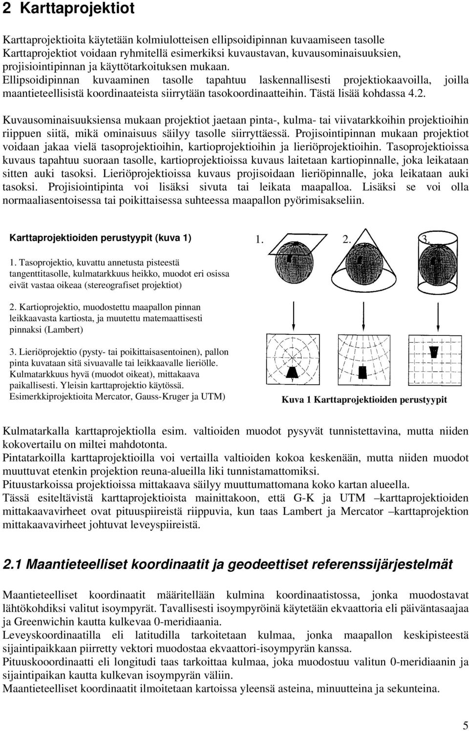 Kuvausomnasuuksensa mukaan projektot jaetaan pnta-, kulma- ta vvatarkkohn projektohn rppuen stä, mkä omnasuus sälyy tasolle srryttäessä.