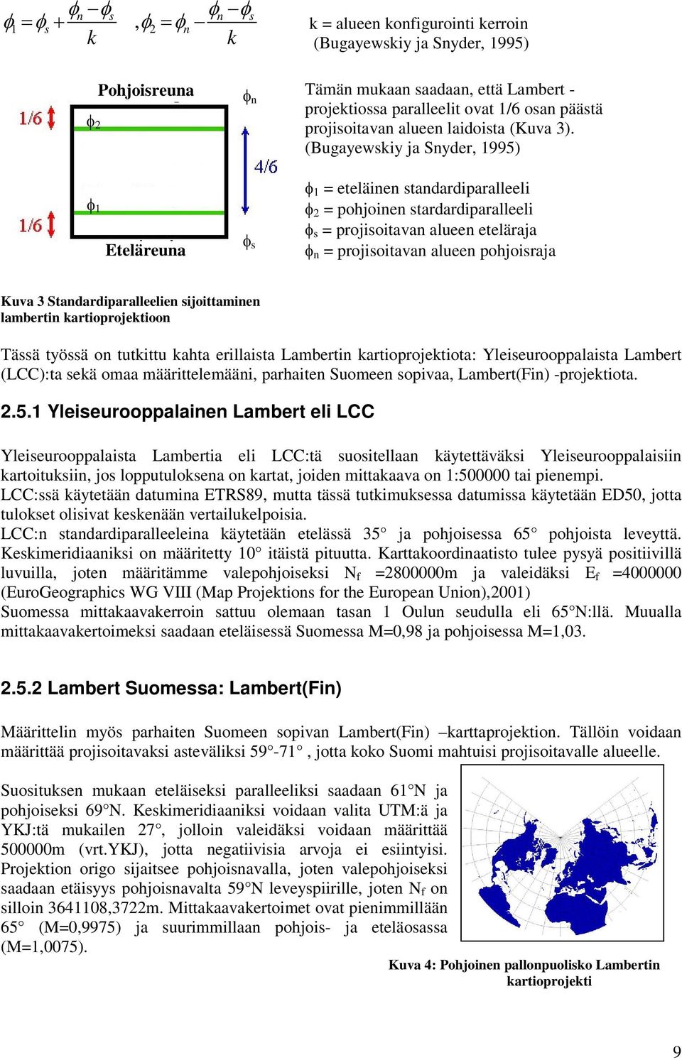 (Bugayewsky ja Snyder, 995) f = etelänen standardparalleel f = pohjonen stardardparalleel f s = projsotavan alueen eteläraja f n = projsotavan alueen pohjosraja Kuva 3 Standardparalleelen sjottamnen