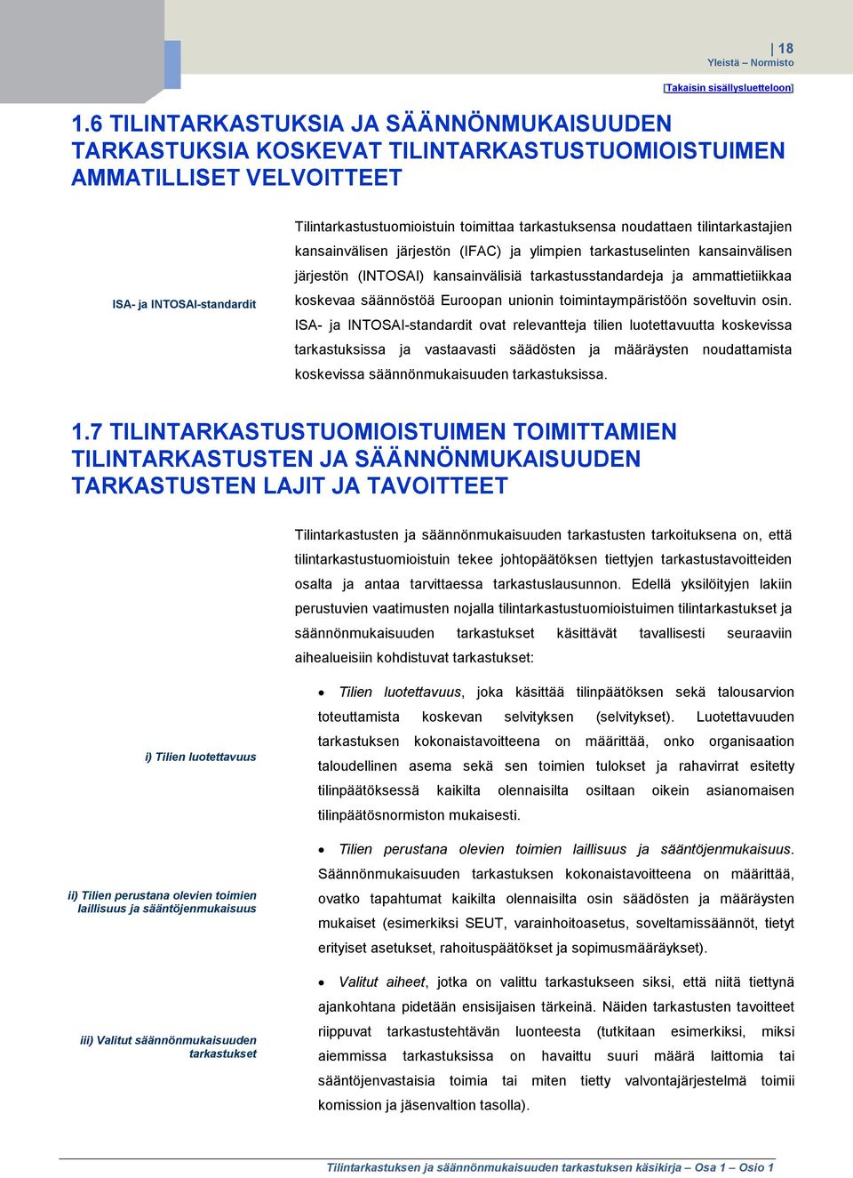 noudattaen tilintarkastajien kansainvälisen järjestön (IFAC) ja ylimpien tarkastuselinten kansainvälisen järjestön (INTOSAI) kansainvälisiä tarkastusstandardeja ja ammattietiikkaa koskevaa säännöstöä