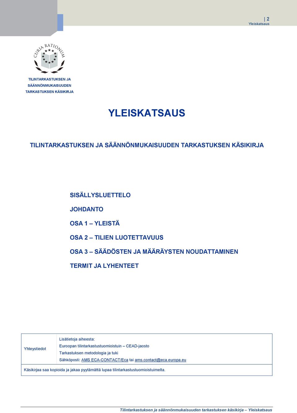aiheesta: Euroopan tilintarkastustuomioistuin CEAD-jaosto Tarkastuksen metodologia ja tuki Sähköposti: AMS ECA-CONTACT/Eca tai ams.contact@eca.europa.