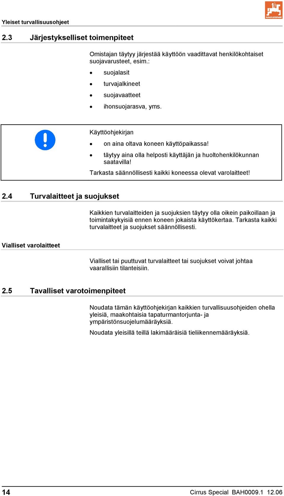 Tarkasta säännöllisesti kaikki koneessa olevat varolaitteet! 2.