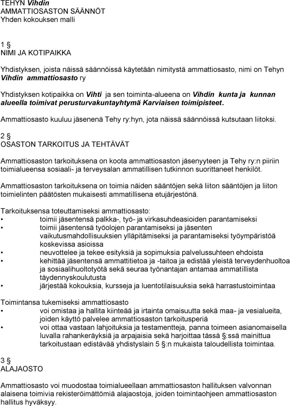 Ammattiosasto kuuluu jäsenenä Tehy ry:hyn, jota näissä säännöissä kutsutaan liitoksi.