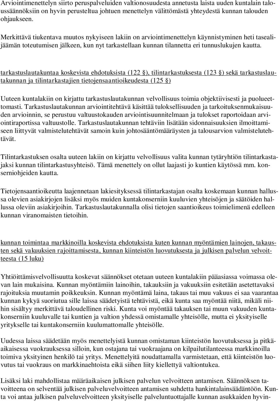 Merkittävä tiukentava muutos nykyiseen lakiin on arviointimenettelyn käynnistyminen heti tasealijäämän toteutumisen jälkeen, kun nyt tarkastellaan kunnan tilannetta eri tunnuslukujen kautta.