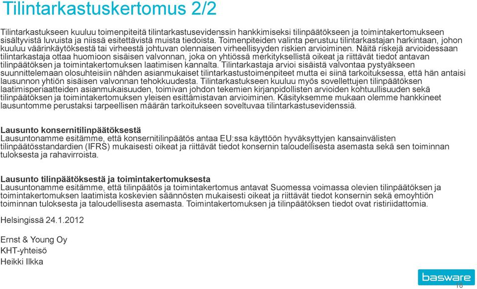 Näitä riskejä arvioidessaan tilintarkastaja ottaa huomioon sisäisen valvonnan, joka on yhtiössä merkityksellistä oikeat ja riittävät tiedot antavan tilinpäätöksen ja toimintakertomuksen laatimisen