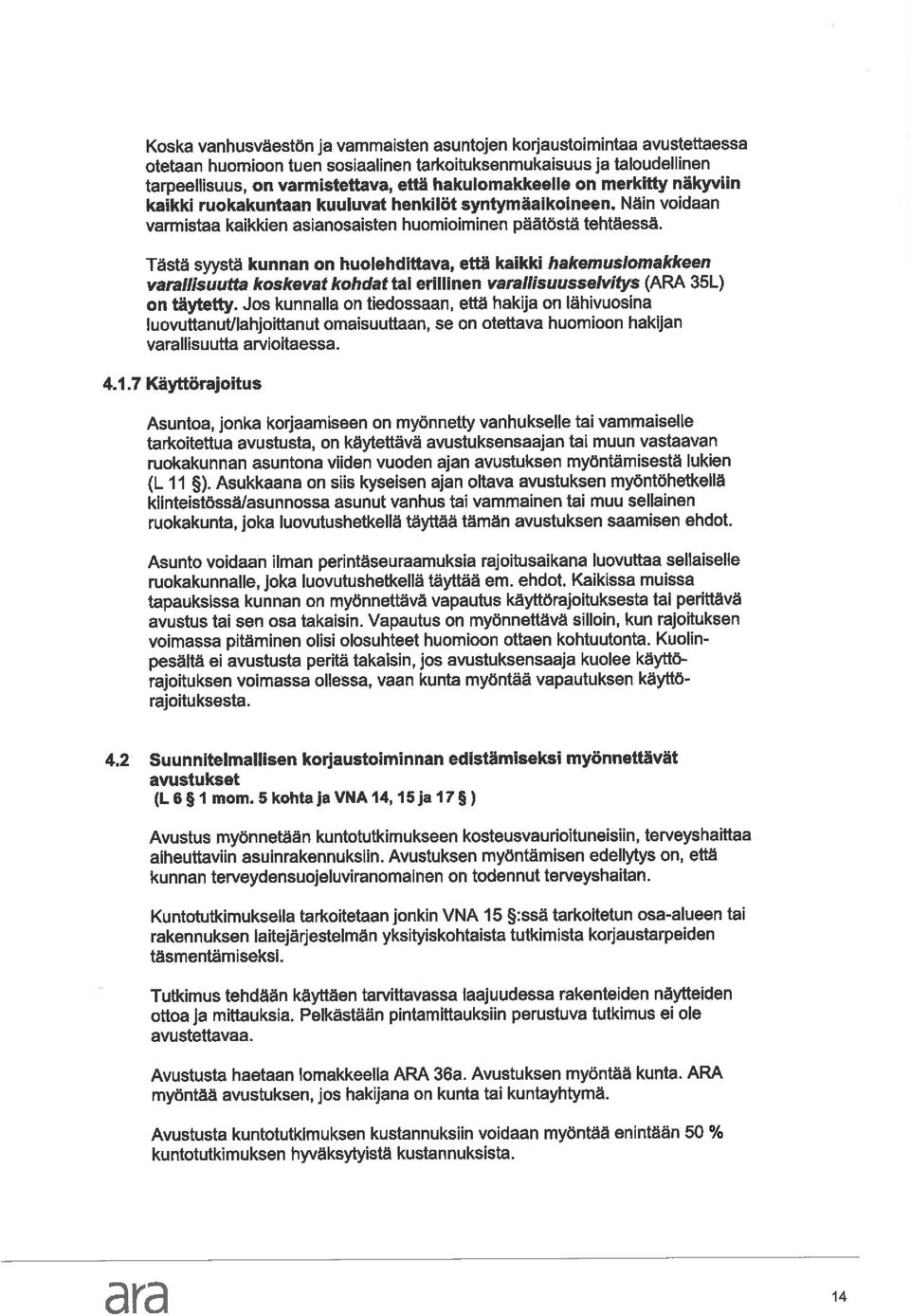 Tästä syystä kunnan on huolehdittava, että kaikki hakemuslomakkeen vllisuutta koskevat kohdat tai erillinen vllisuusselvitys (ARA 35L) on täytetty.