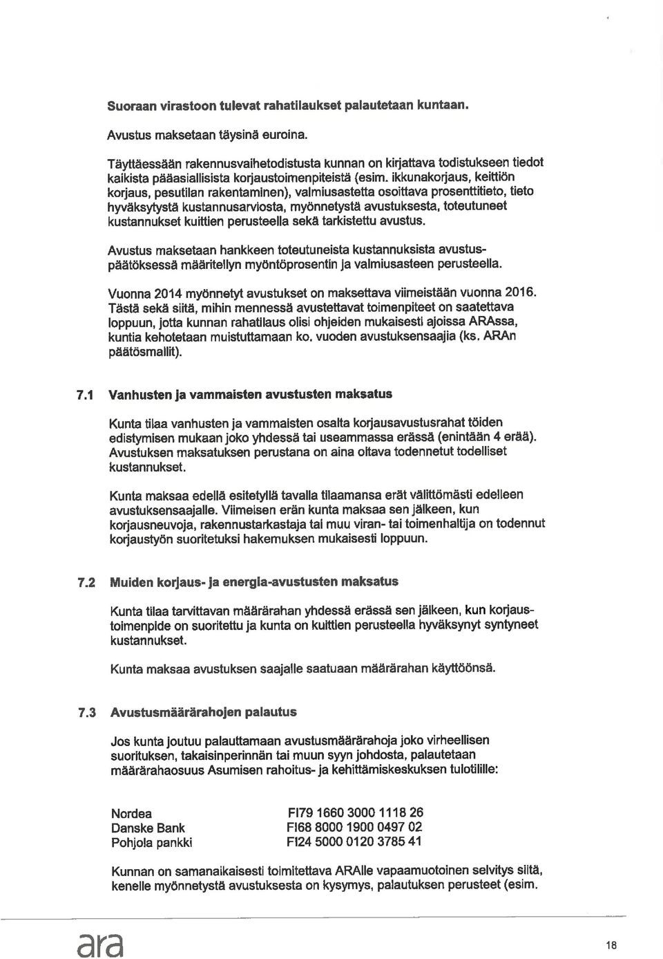 ikkunakoijaus, keittiön korjaus, pesutilan rakentaminen), valmiusastetta osoittava prosenttitieto, tieto hyväksytystä kustannusarviosta, myönnetystä avustuksesta, toteutuneet kustannukset kuittien