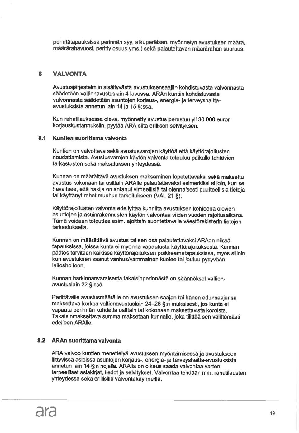 ARAn kuntiin kohdistuvasta valvonnasta säädetään asuntojen korjaus-, energia-ja terveyshaittaavustuksista annetun lain 14 ja 15 :ssä.