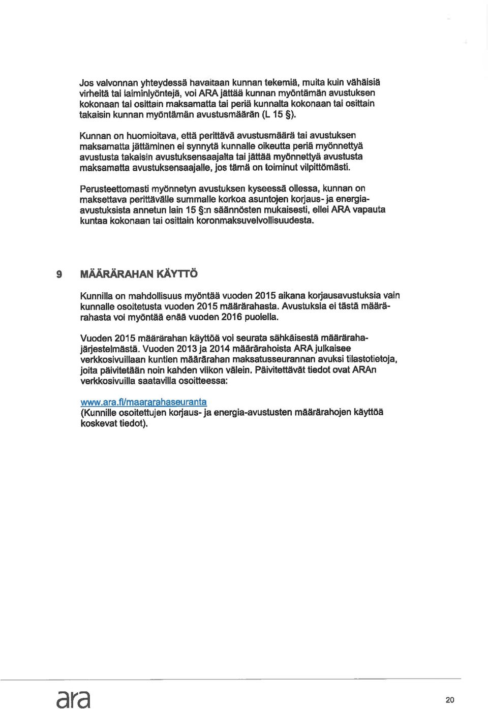 Kunnan on huomioitava, että perittävä avustusmäära tai avustuksen maksamatta jättäminen ei synnytä kunnalle oikeutta periä myönnettyä avustusta takaisin avustuksensaajalta tai Jättää myönnettyä