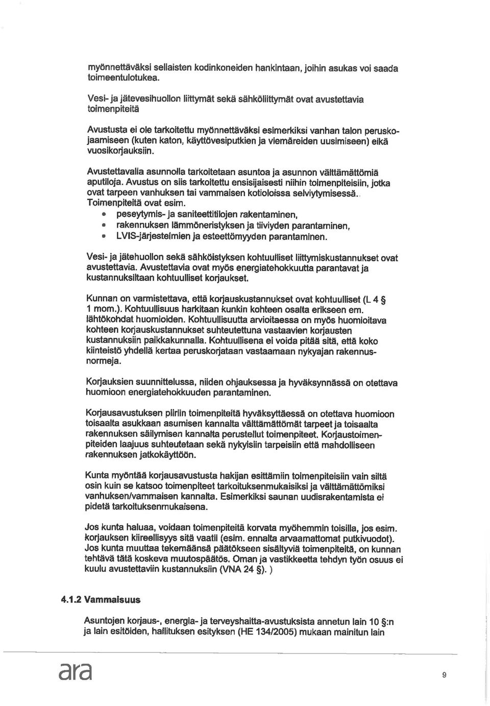 käyttövesiputkien ja viemäreiden uusimiseen) eikä vuosikorjauksiin. Avustettavalla asunnolla tarkoitetaan asuntoa ja asunnon välttämättömiä aputiloja.