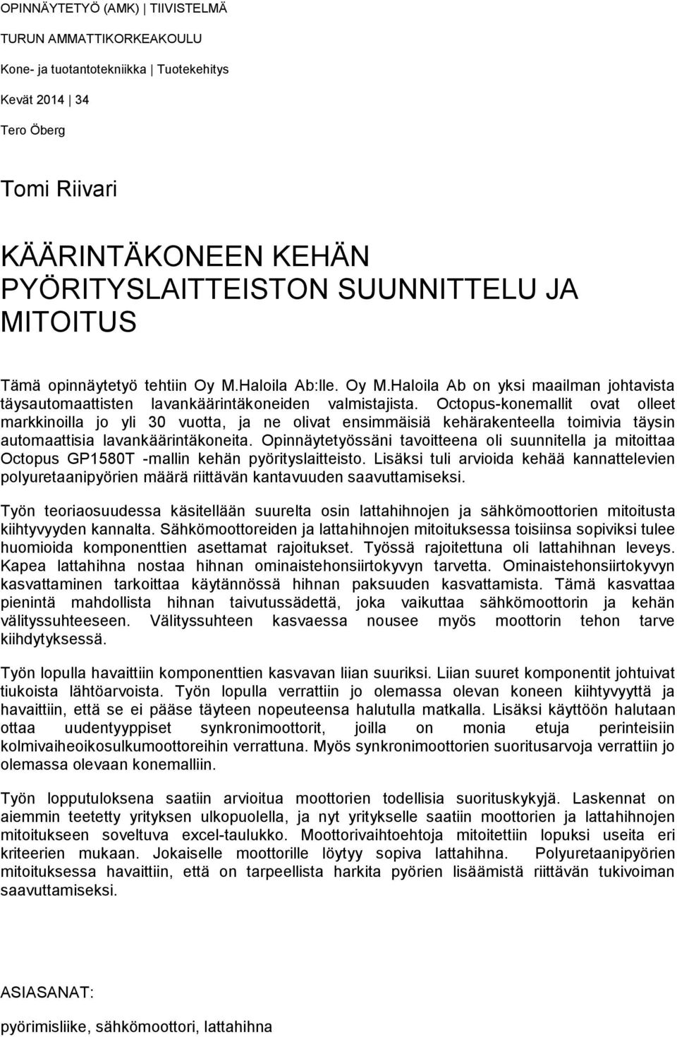 Octopus-konemallit ovat olleet markkinoilla jo yli 30 vuotta, ja ne olivat ensimmäisiä kehärakenteella toimivia täysin automaattisia lavankäärintäkoneita.