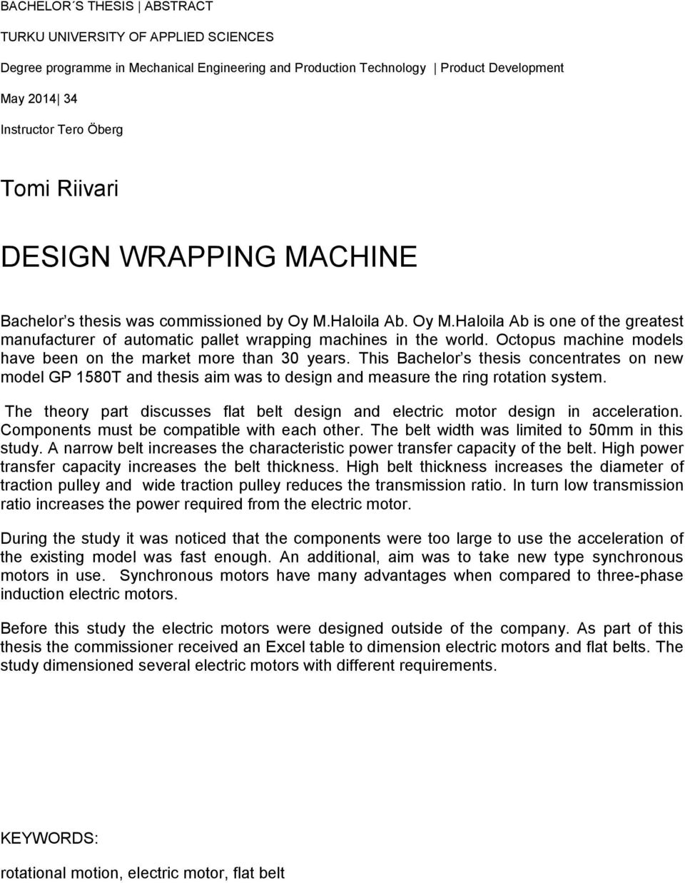 Octopus machine models have been on the market more than 30 years. This Bachelor s thesis concentrates on new model GP 1580T and thesis aim was to design and measure the ring rotation system.