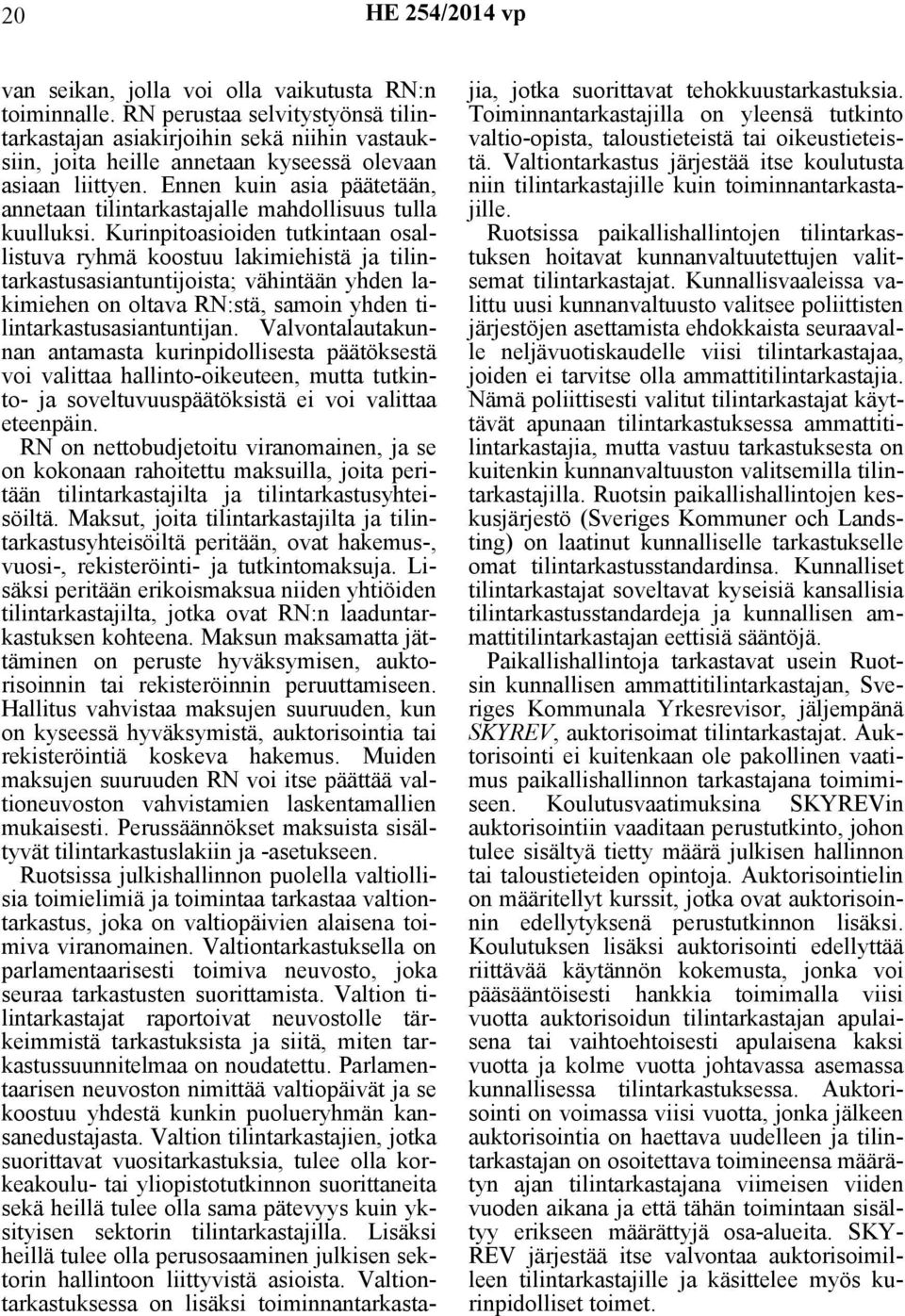 Kurinpitoasioiden tutkintaan osallistuva ryhmä koostuu lakimiehistä ja tilintarkastusasiantuntijoista; vähintään yhden lakimiehen on oltava RN:stä, samoin yhden tilintarkastusasiantuntijan.