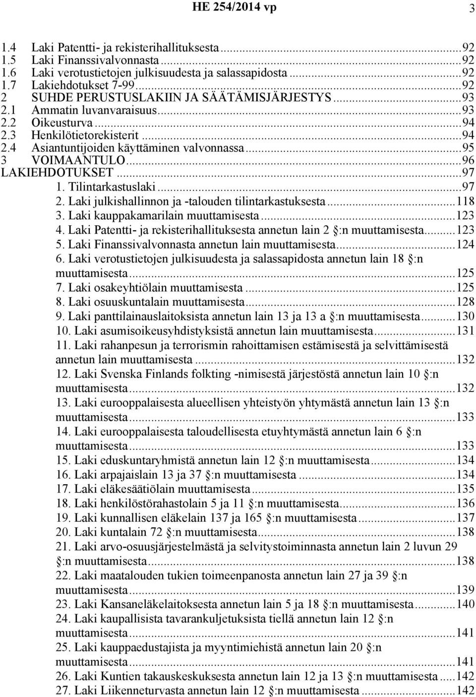 Tilintarkastuslaki...97 2. julkishallinnon ja -talouden tilintarkastuksesta...118 3. kauppakamarilain muuttamisesta...123 4. Patentti- ja rekisterihallituksesta annetun lain 2 :n muuttamisesta...123 5.