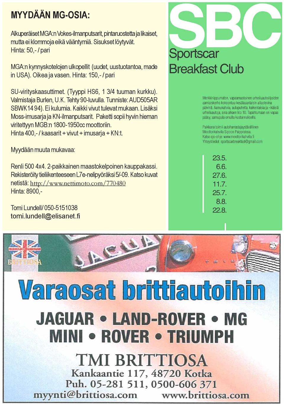 Valmistaja Burlen, U.K. Tehty 90-luvulla. Tunniste: AUD505AR SBWK14 94). Ei kulumia. Kaikki vivut tulevat mukaan. Lisäksi Moss-imusarja ja KN-ilmanputsarit.