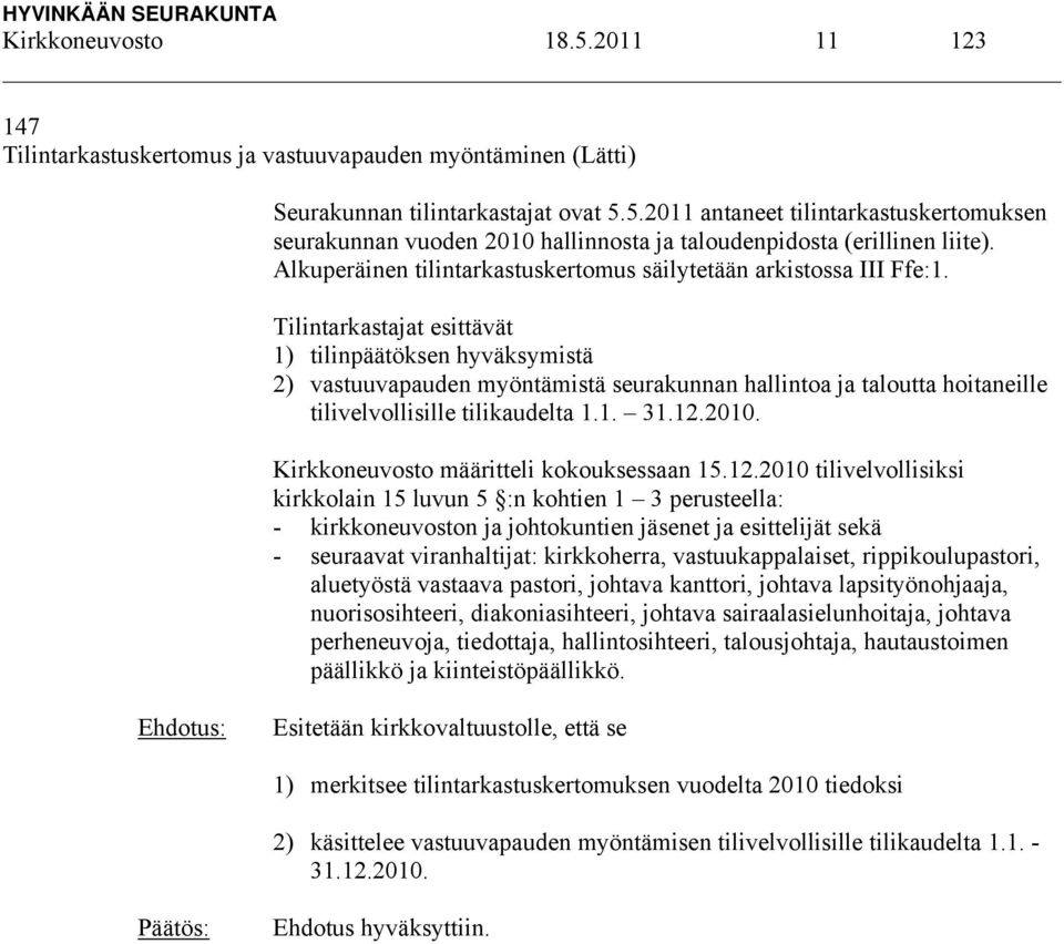 Tilintarkastajat esittävät 1) tilinpäätöksen hyväksymistä 2) vastuuvapauden myöntämistä seurakunnan hallintoa ja taloutta hoitaneille tilivelvollisille tilikaudelta 1.1. 31.12.2010.