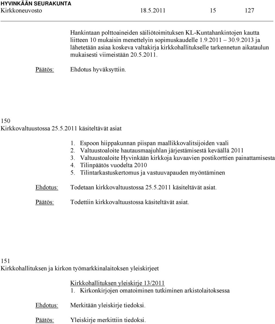 Espoon hiippakunnan piispan maallikkovalitsijoiden vaali 2. Valtuustoaloite hautausmaajuhlan järjestämisestä keväällä 2011 3.