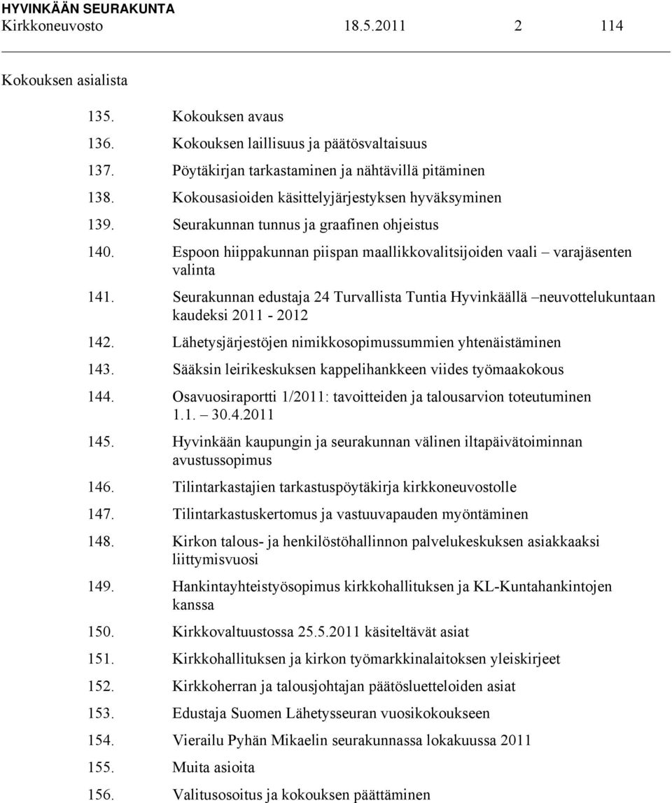 Seurakunnan edustaja 24 Turvallista Tuntia Hyvinkäällä neuvottelukuntaan kaudeksi 2011-2012 142. Lähetysjärjestöjen nimikkosopimussummien yhtenäistäminen 143.