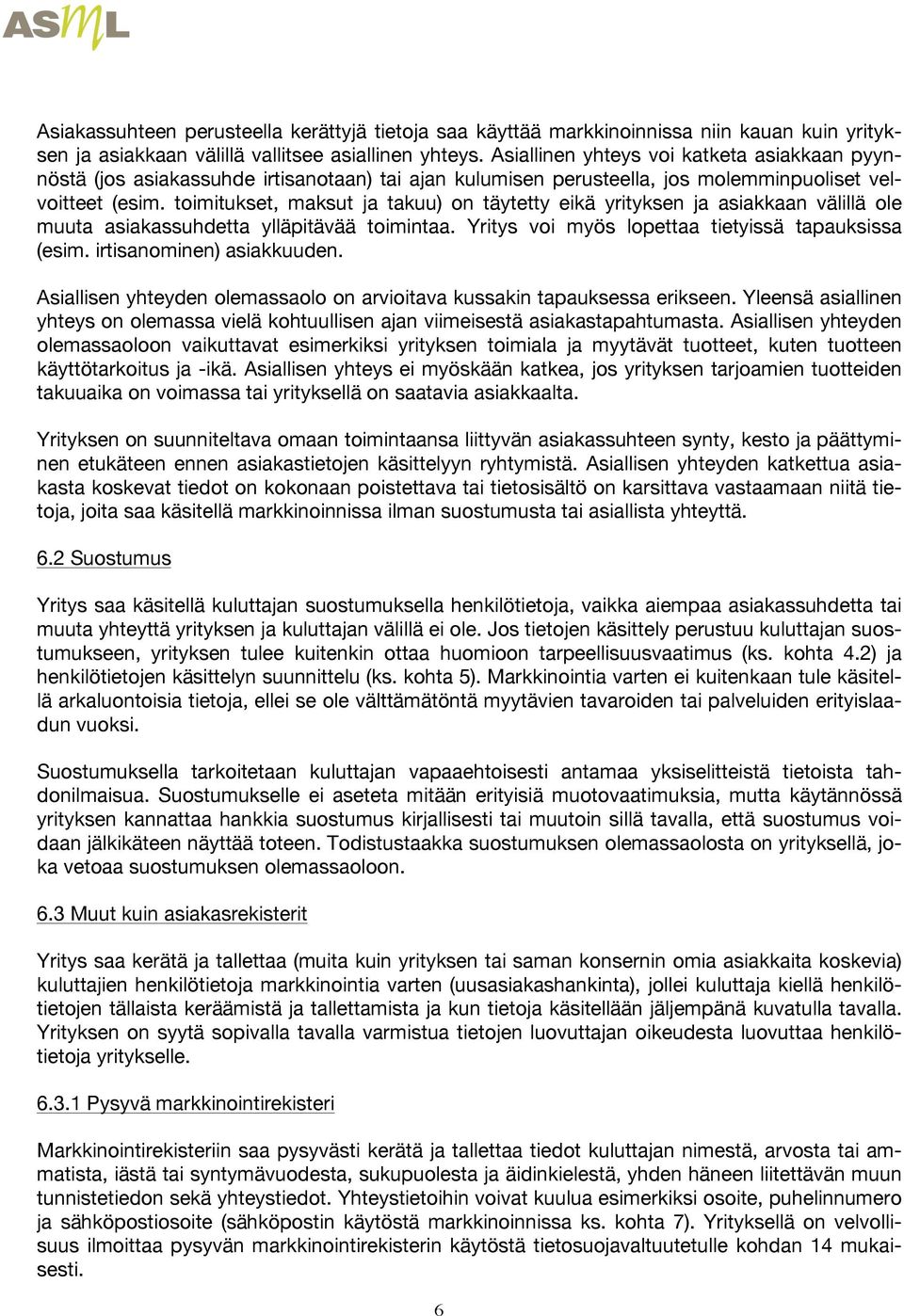 toimitukset, maksut ja takuu) on täytetty eikä yrityksen ja asiakkaan välillä ole muuta asiakassuhdetta ylläpitävää toimintaa. Yritys voi myös lopettaa tietyissä tapauksissa (esim.