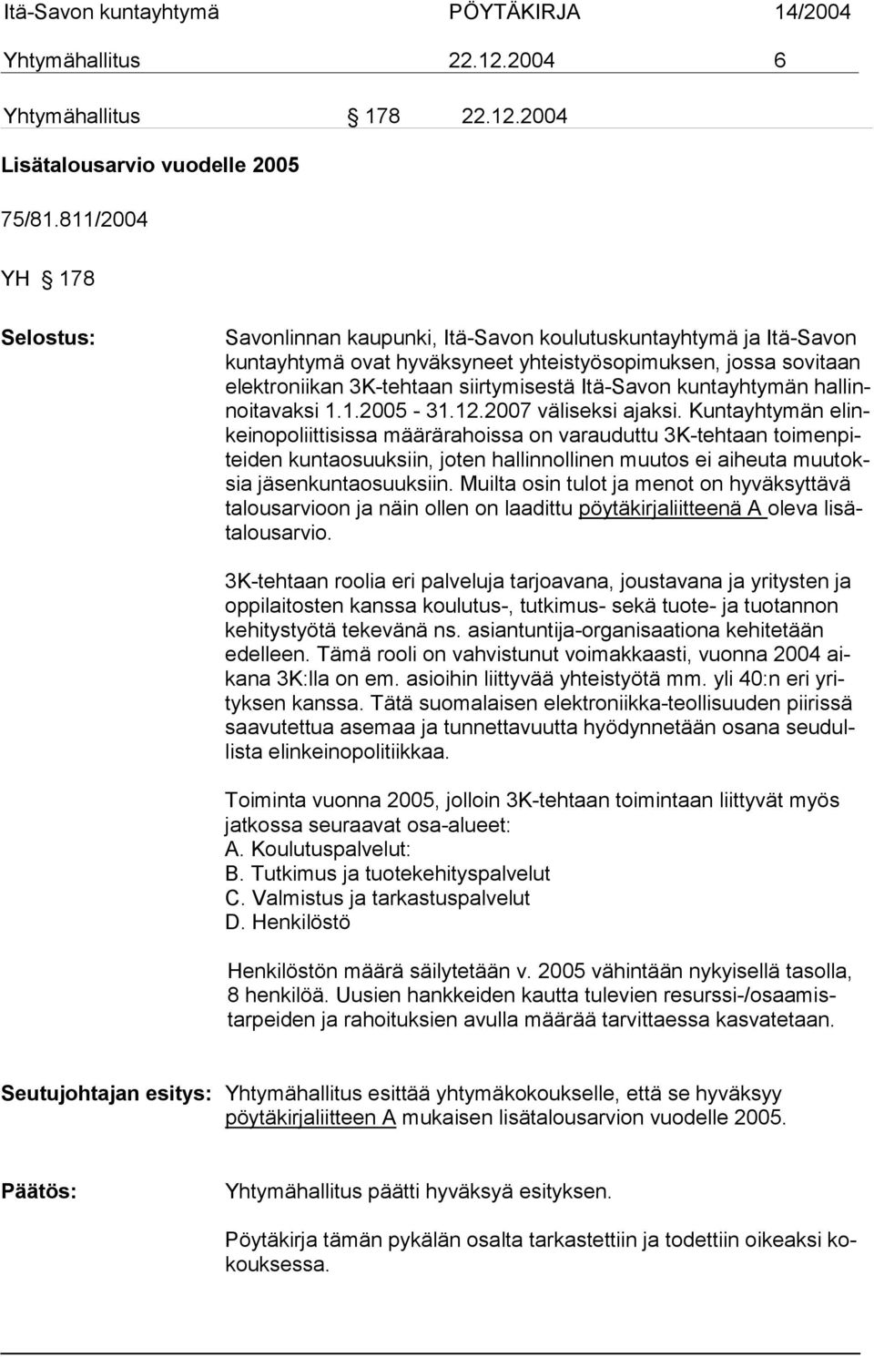 kuntayhtymän hallinnoitavaksi 1.1.2005-31.12.2007 väliseksi ajaksi.