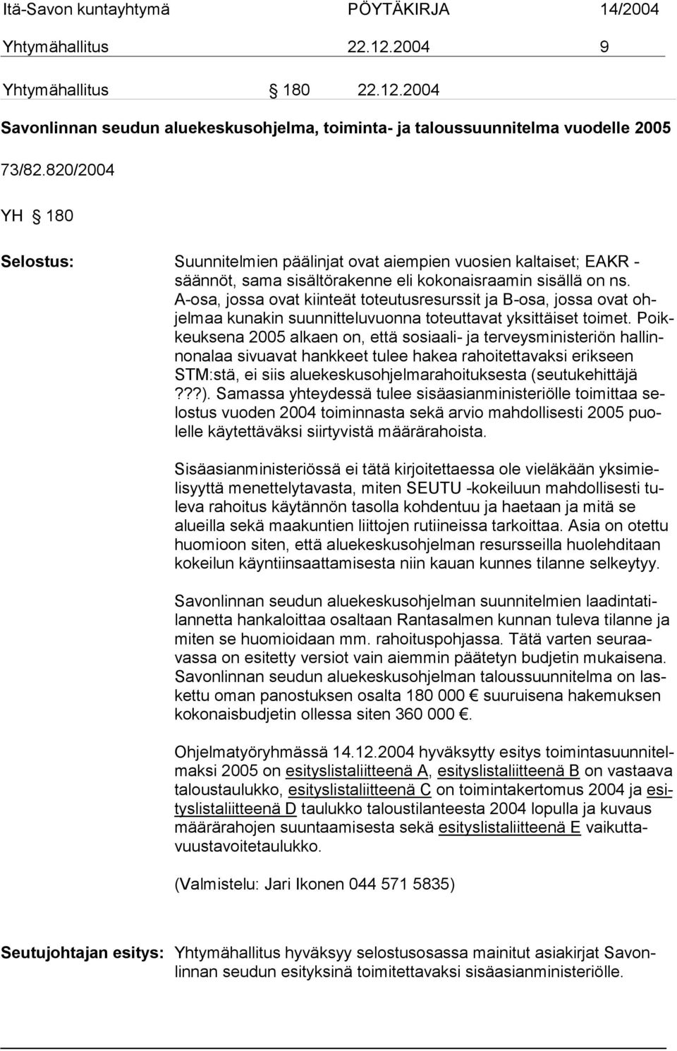 A-osa, jossa ovat kiinteät toteutusresurssit ja B-osa, jossa ovat ohjelmaa kunakin suunnitteluvuonna toteuttavat yksittäiset toimet.