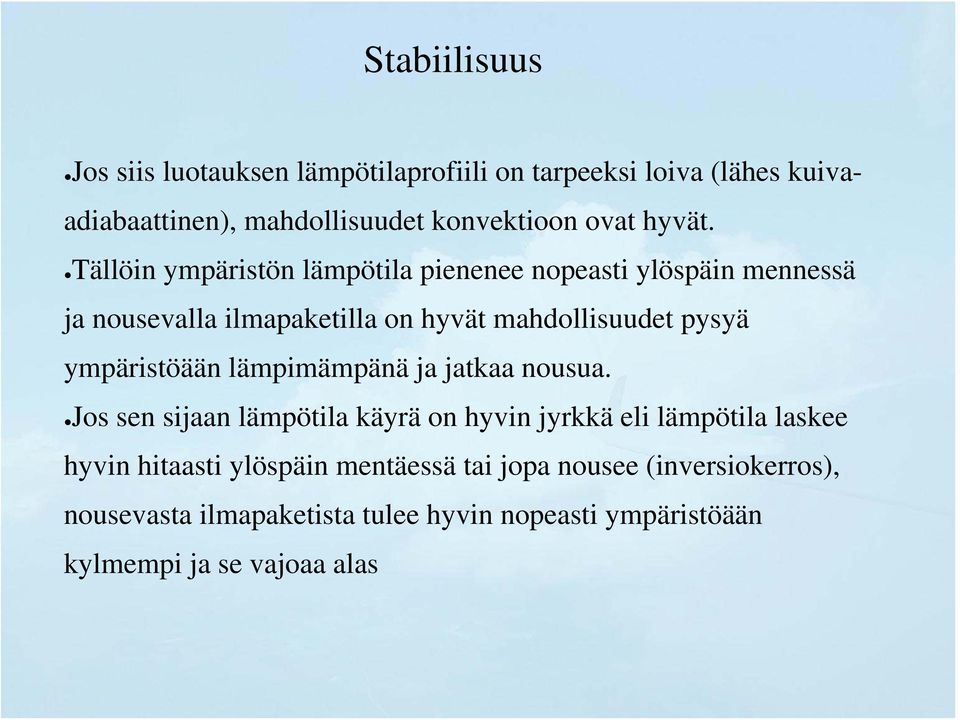 Tällöin ympäristön lämpötila pienenee nopeasti ylöspäin mennessä ja nousevalla ilmapaketilla on hyvät mahdollisuudet pysyä