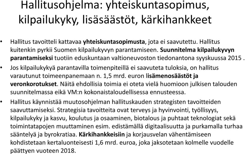 Jos kilpailukykyä parantavilla toimenpiteillä ei saavuteta tuloksia, on hallitus varautunut toimeenpanemaan n. 1,5 mrd. euron lisämenosäästöt ja veronkorotukset.