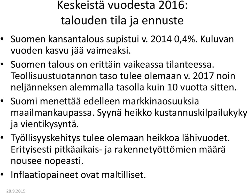 2017 noin neljänneksen alemmalla tasolla kuin 10 vuotta sitten. Suomi menettää edelleen markkinaosuuksia maailmankaupassa.