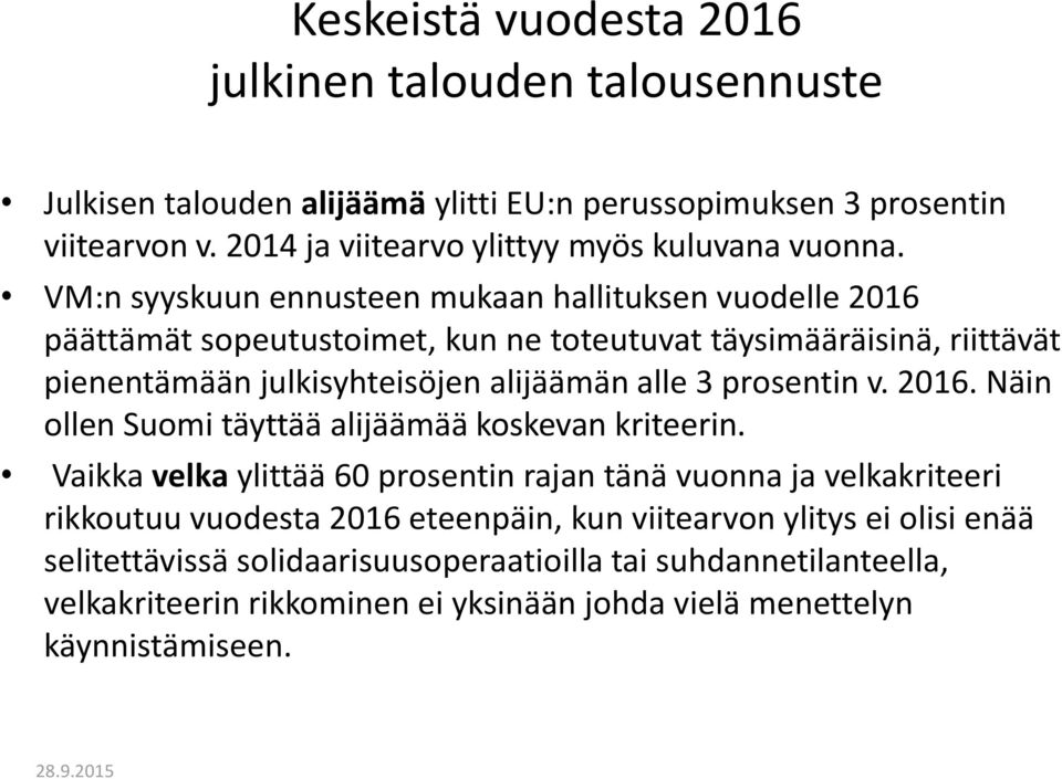 VM:n syyskuun ennusteen mukaan hallituksen vuodelle 2016 päättämät sopeutustoimet, kun ne toteutuvat täysimääräisinä, riittävät pienentämään julkisyhteisöjen alijäämän alle 3