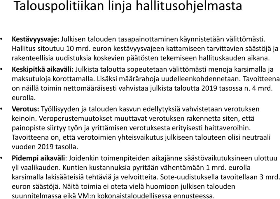 Keskipitkä aikaväli: Julkista taloutta sopeutetaan välittömästi menoja karsimalla ja maksutuloja korottamalla. Lisäksi määrärahoja uudelleenkohdennetaan.