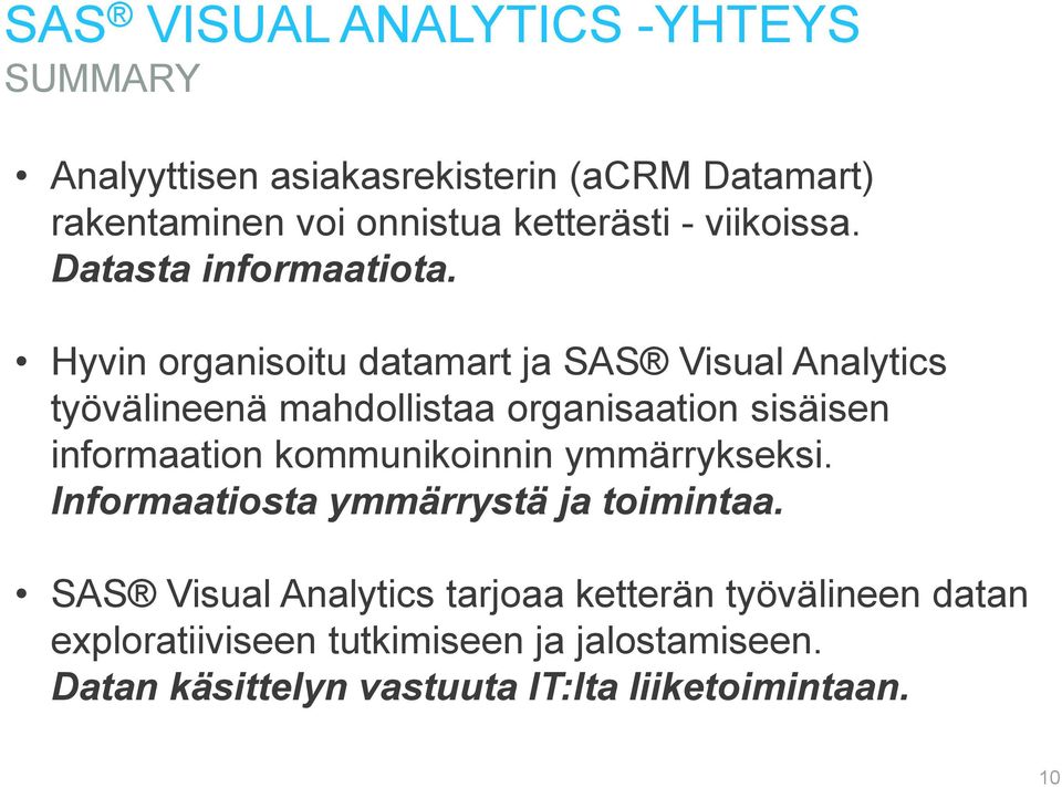 Hyvin organisoitu datamart ja SAS Visual Analytics työvälineenä mahdollistaa organisaation sisäisen informaation