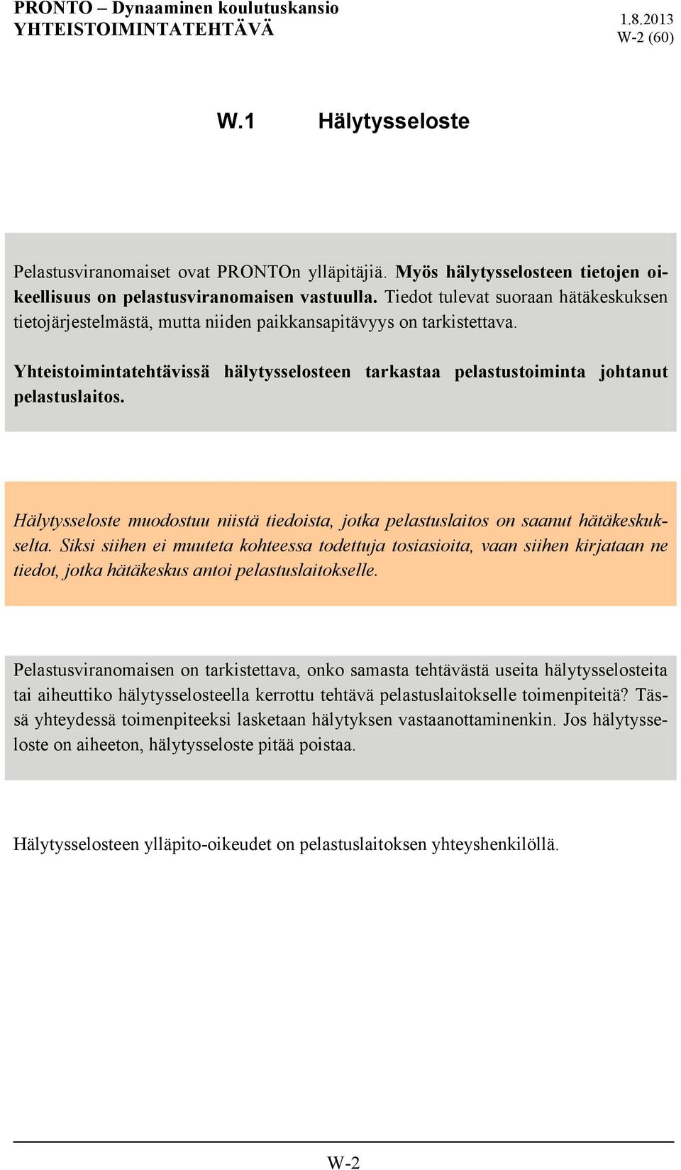 Hälytysseloste muodostuu niistä tiedoista, jotka pelastuslaitos on saanut hätäkeskukselta.