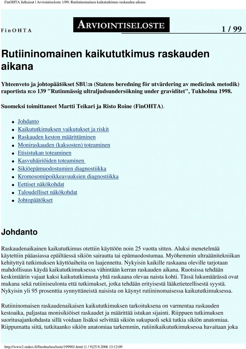 Johdanto Kaikututkimuksen vaikutukset ja riskit Raskauden keston määrittäminen Moniraskauden (kaksosten) toteaminen Etisistukan toteaminen Kasvuhäiriöiden toteaminen Sikiöepämuodostumien