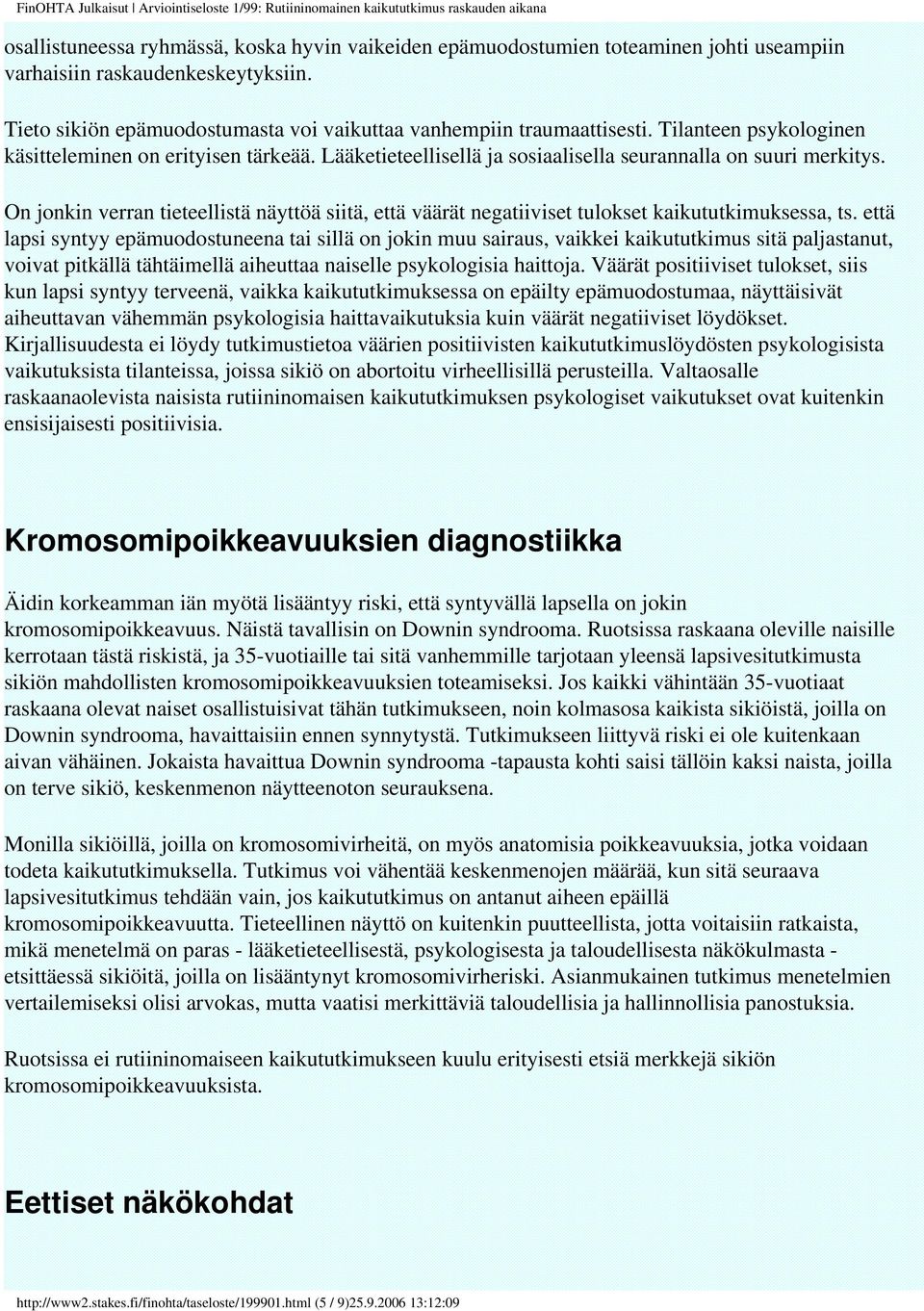 On jonkin verran tieteellistä näyttöä siitä, että väärät negatiiviset tulokset kaikututkimuksessa, ts.