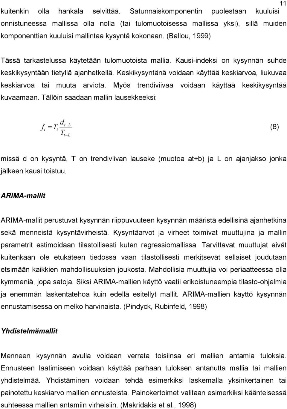 (Ballou, 1999) Tässä tarkastelussa käytetään tulomuotoista mallia. Kausi-indeksi on kysynnän suhde keskikysyntään tietyllä ajanhetkellä.