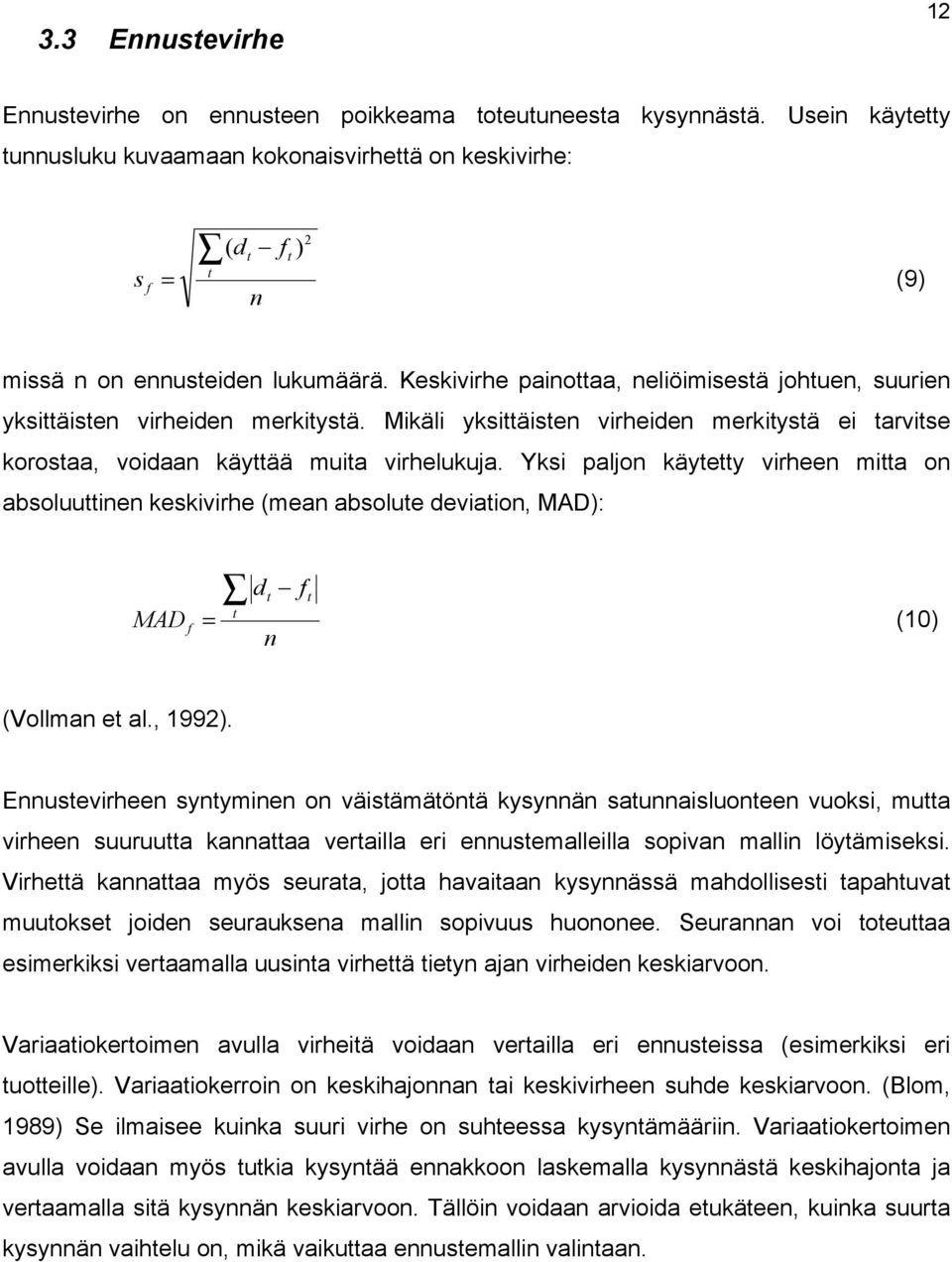 skivirhe painottaa, neliöimisestä johtuen, suurien yksittäisten virheiden merkitystä. Mikäli yksittäisten virheiden merkitystä ei tarvitse korostaa, voidaan käyttää muita virhelukuja.