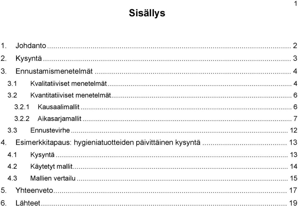 .. 7 3.3 Ennustevirhe... 12 4. Esimerkkitapaus: hygieniatuotteiden päivittäinen kysyntä... 13 4.