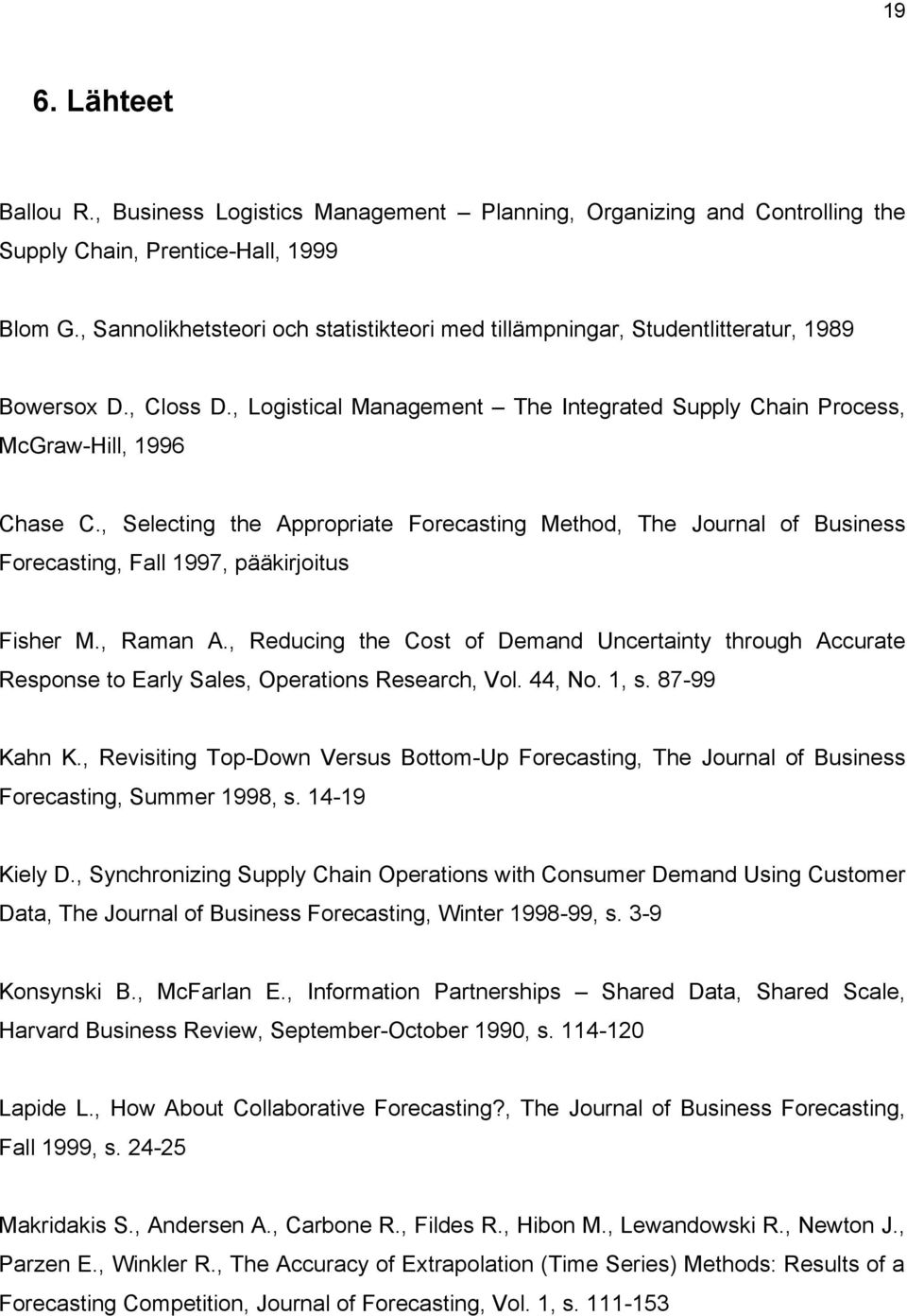 , Selecting the Appropriate Forecasting Method, The Journal of Business Forecasting, Fall 1997, pääkirjoitus Fisher M., Raman A.