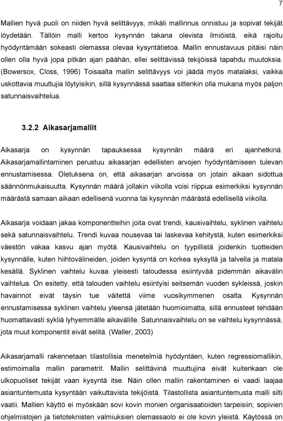 llin ennustavuus pitäisi näin ollen olla hyvä jopa pitkän ajan päähän, ellei selittävissä tekijöissä tapahdu muutoksia.