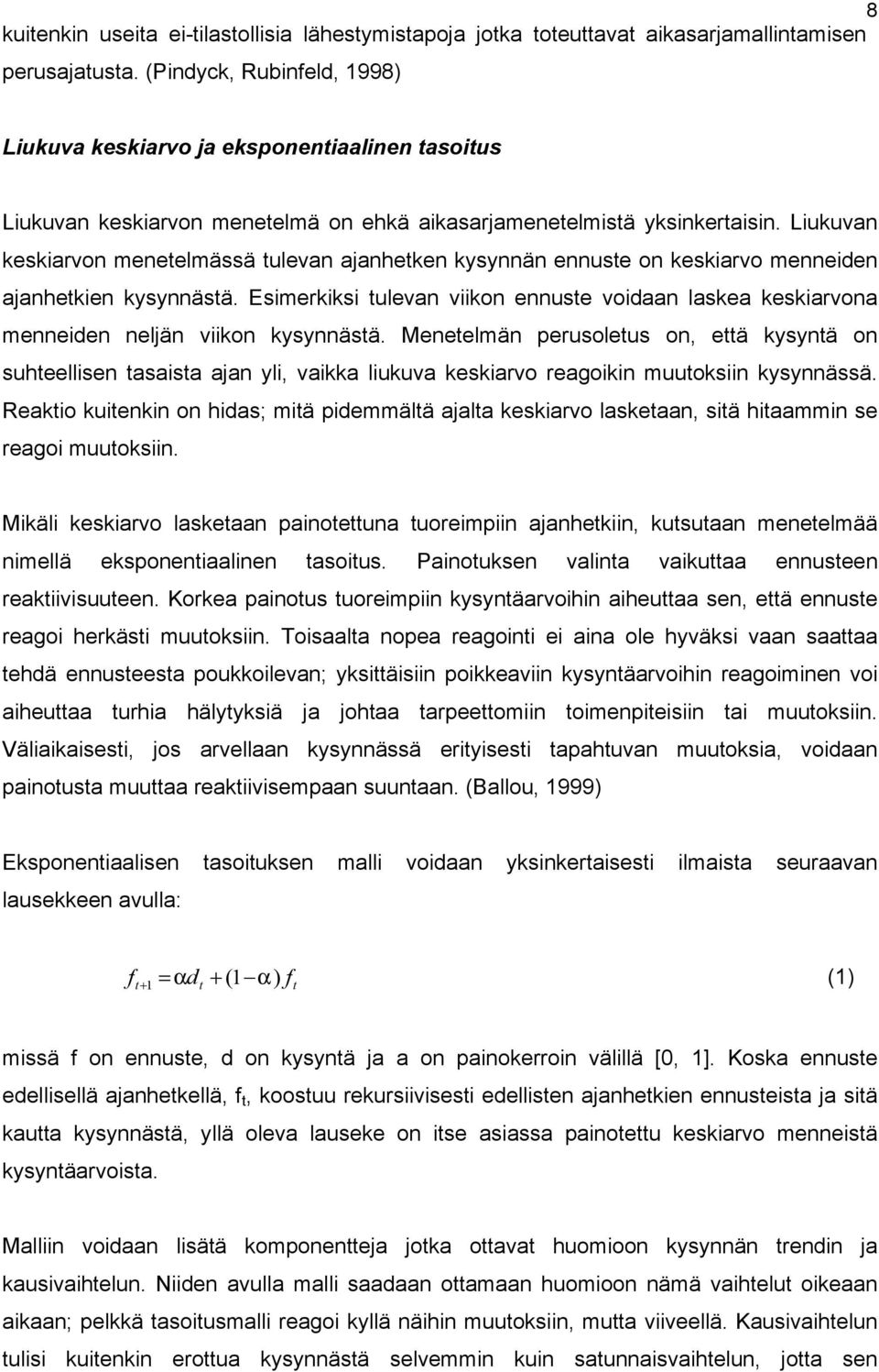 Liukuvan keskiarvon menetelmässä tulevan ajanhetken kysynnän ennuste on keskiarvo menneiden ajanhetkien kysynnästä.