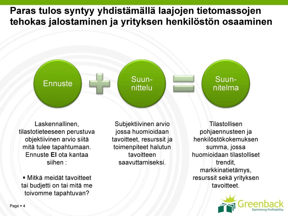 Ennuste EI ota kantaa siihen : Mitkä meidät tavoitteet tai budjetti on tai mitä me toivomme tapahtuvan?