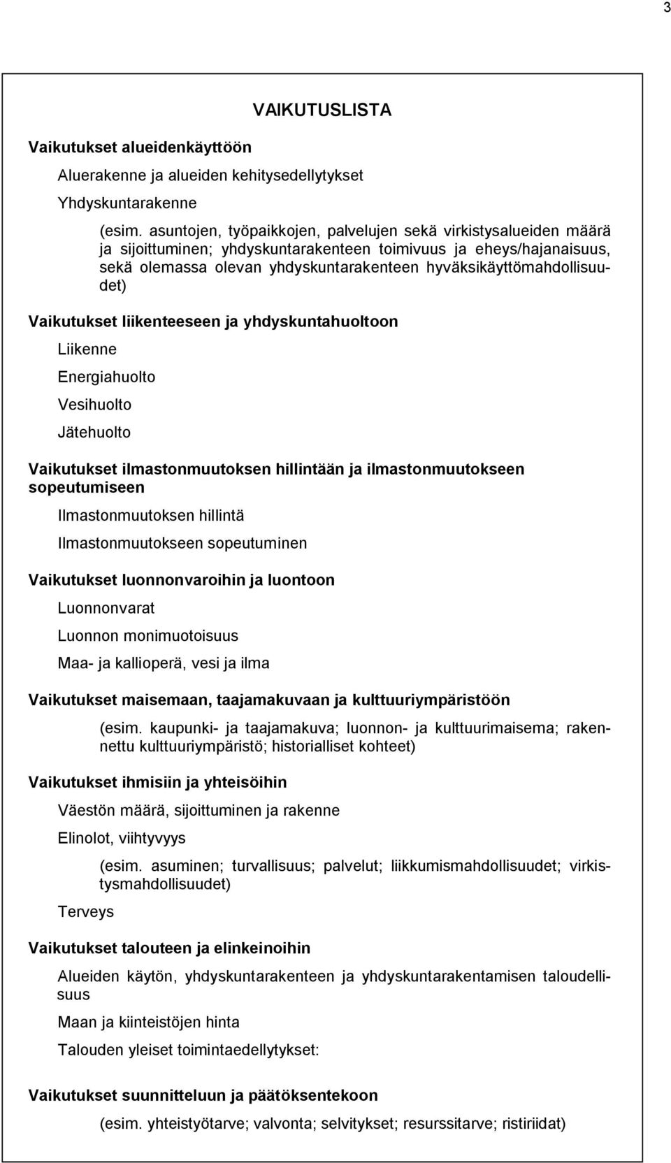 hyväksikäyttömahdollisuudet) Vaikutukset liikenteeseen ja yhdyskuntahuoltoon Liikenne Energiahuolto Vesihuolto Jätehuolto Vaikutukset ilmastonmuutoksen hillintään ja ilmastonmuutokseen sopeutumiseen