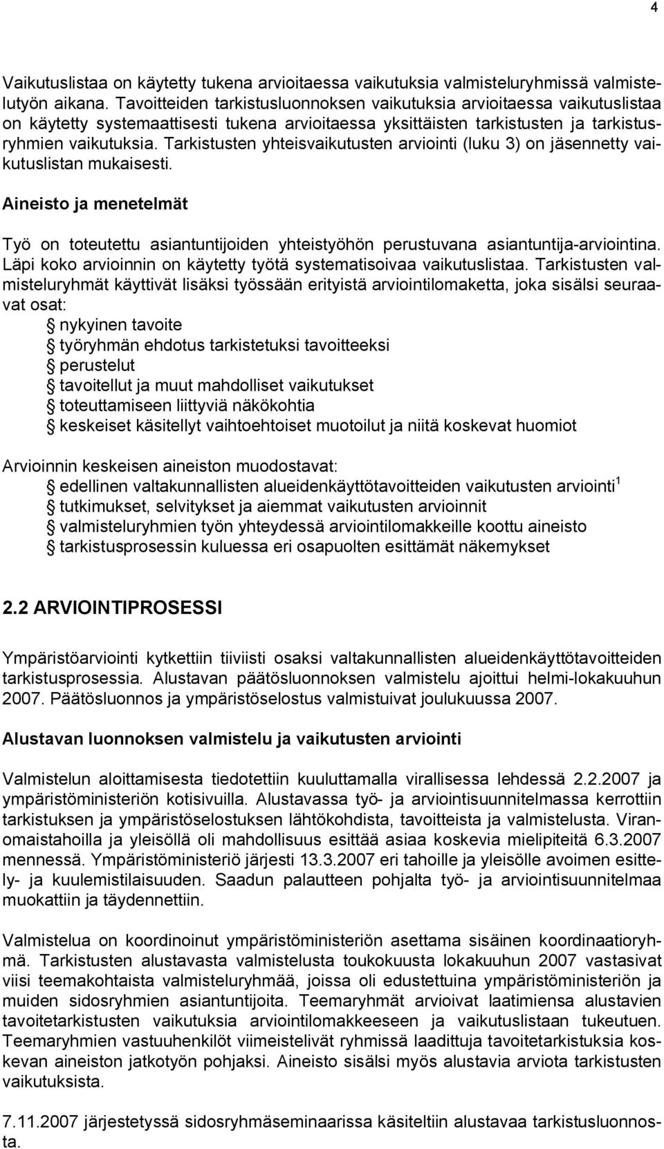 Tarkistusten yhteisvaikutusten arviointi (luku 3) on jäsennetty vaikutuslistan mukaisesti. Aineisto ja menetelmät Työ on toteutettu asiantuntijoiden yhteistyöhön perustuvana asiantuntija arviointina.