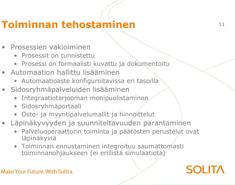 Sidosryhmäportaali Osto- ja myyntipalvelumallit ja hinnoittelut Läpinäkyvyyden ja suunniteltavuuden parantaminen Palveluoperaattorin