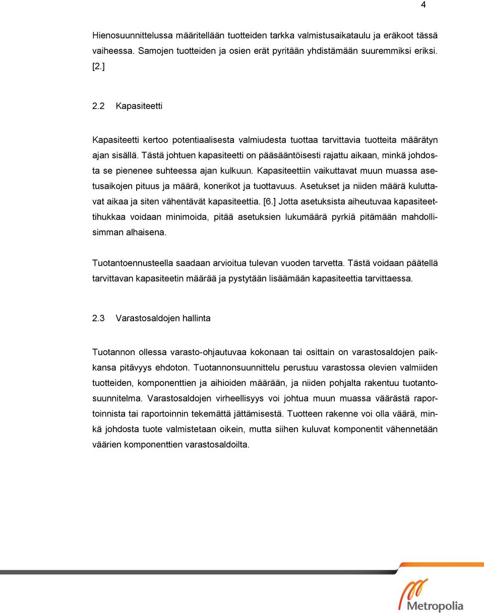 Tästä johtuen kapasiteetti on pääsääntöisesti rajattu aikaan, minkä johdosta se pienenee suhteessa ajan kulkuun.