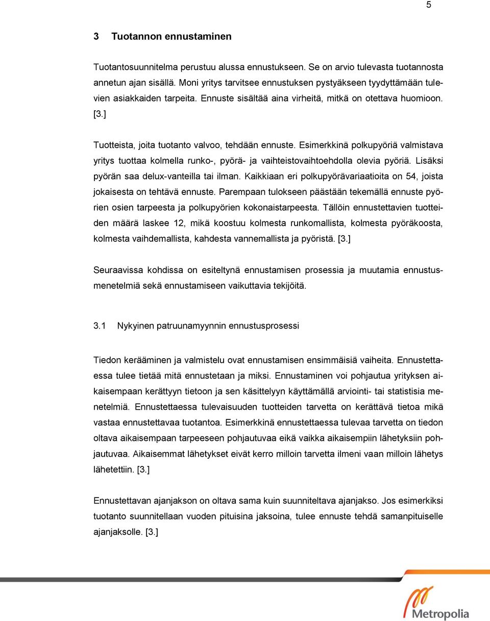 ] Tuotteista, joita tuotanto valvoo, tehdään ennuste. Esimerkkinä polkupyöriä valmistava yritys tuottaa kolmella runko-, pyörä- ja vaihteistovaihtoehdolla olevia pyöriä.