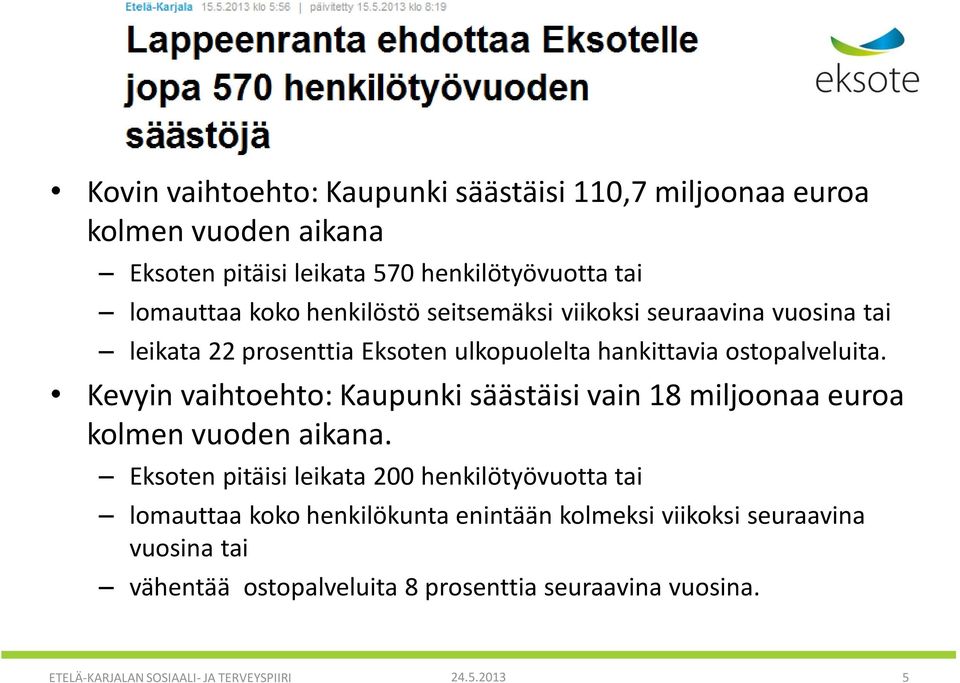 Kevyin vaihtoehto: Kaupunki säästäisi vain 18 miljoonaa euroa kolmen vuoden aikana.