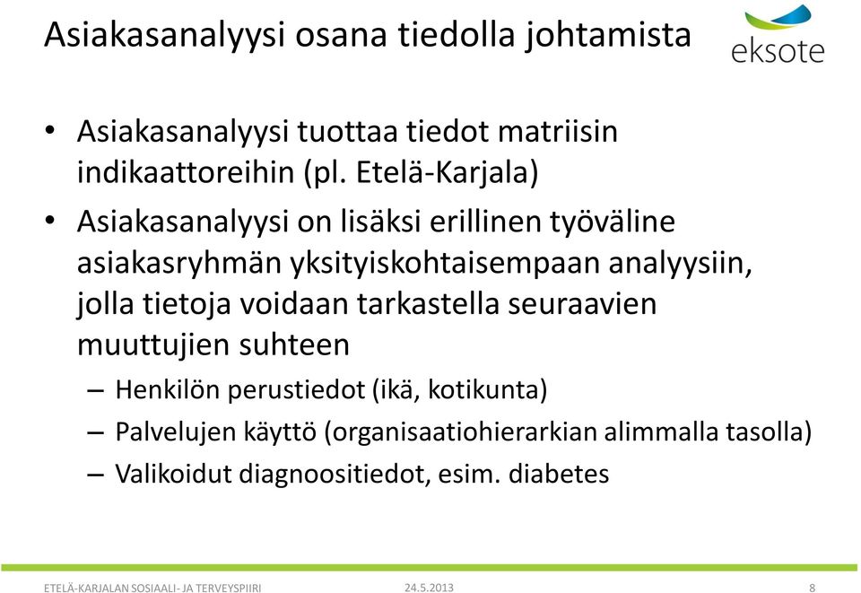 tietoja voidaan tarkastella seuraavien muuttujien suhteen Henkilön perustiedot (ikä, kotikunta) Palvelujen käyttö